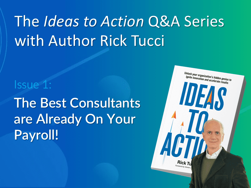 Interview with Author Rick Tucci introducing his new book Ideas to Action and its core message for leaders