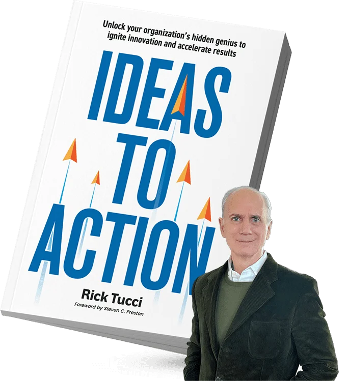 Cover of the book Ideas to Action with author Rick Tucci, highlighting the leadership playbook that transforms employee ideas into measurable results.